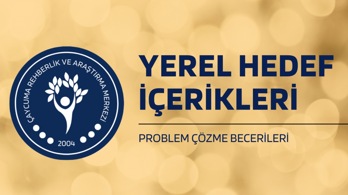 YEREL HEDEF:PROBLEM ÇÖZME BECERİLERİ İÇERİKLERİ